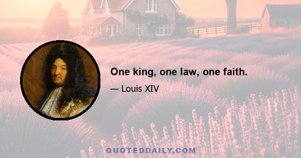 One king, one law, one faith.