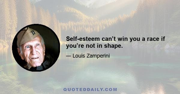 Self-esteem can’t win you a race if you’re not in shape.