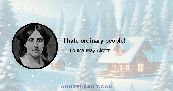 I hate ordinary people!