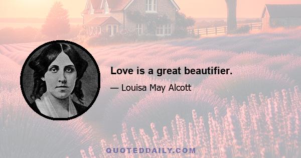 Love is a great beautifier.