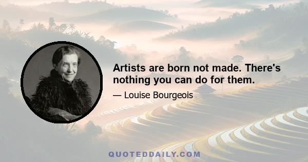 Artists are born not made. There's nothing you can do for them.