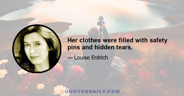 Her clothes were filled with safety pins and hidden tears.