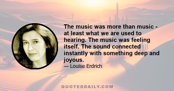 The music was more than music - at least what we are used to hearing. The music was feeling itself. The sound connected instantly with something deep and joyous.