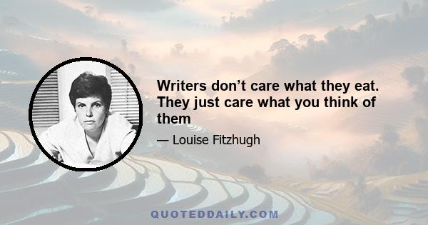 Writers don’t care what they eat. They just care what you think of them