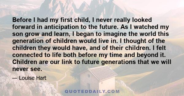 Before I had my first child, I never really looked forward in anticipation to the future. As I watched my son grow and learn, I began to imagine the world this generation of children would live in. I thought of the