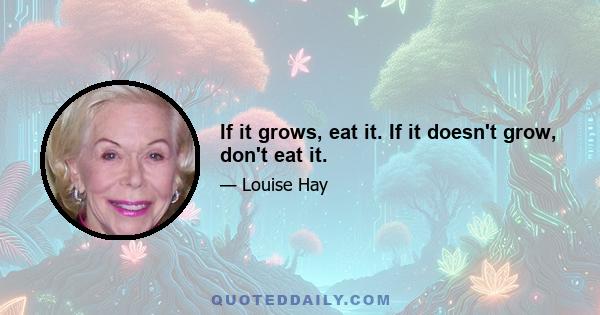 If it grows, eat it. If it doesn't grow, don't eat it.