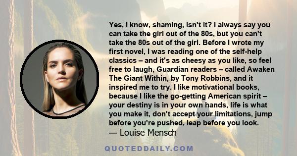 Yes, I know, shaming, isn't it? I always say you can take the girl out of the 80s, but you can't take the 80s out of the girl. Before I wrote my first novel, I was reading one of the self-help classics – and it's as