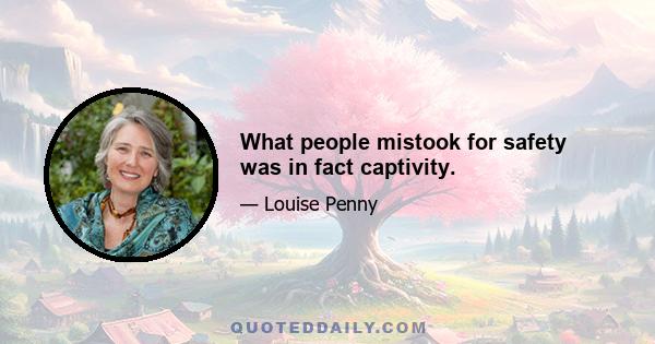 What people mistook for safety was in fact captivity.