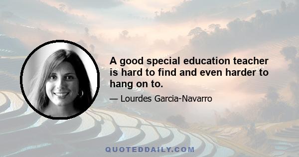 A good special education teacher is hard to find and even harder to hang on to.