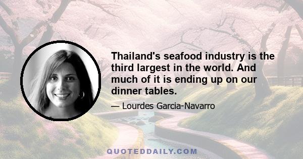 Thailand's seafood industry is the third largest in the world. And much of it is ending up on our dinner tables.