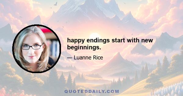 happy endings start with new beginnings.