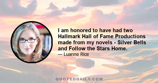 I am honored to have had two Hallmark Hall of Fame Productions made from my novels - Silver Bells and Follow the Stars Home.