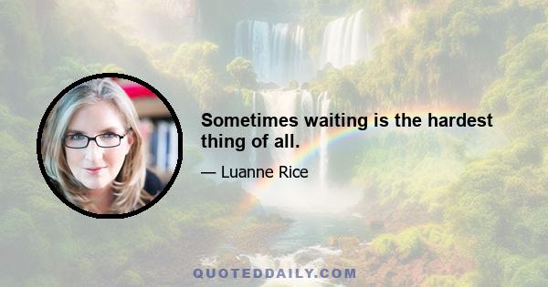 Sometimes waiting is the hardest thing of all.