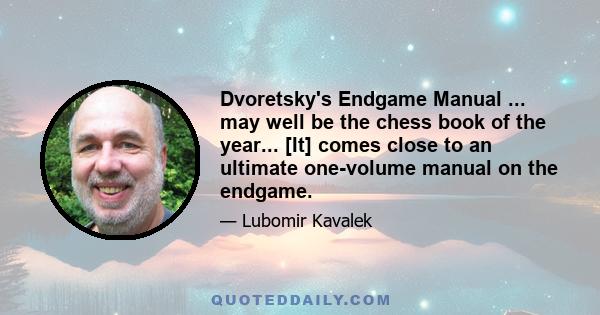 Dvoretsky's Endgame Manual ... may well be the chess book of the year... [It] comes close to an ultimate one-volume manual on the endgame.