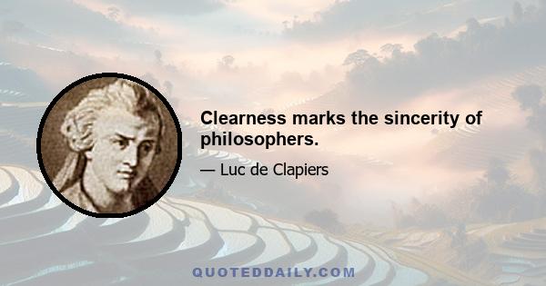 Clearness marks the sincerity of philosophers.