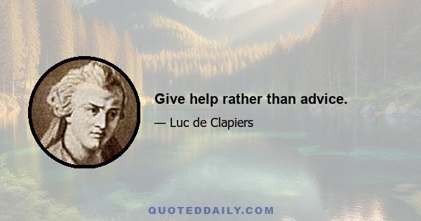 Give help rather than advice.