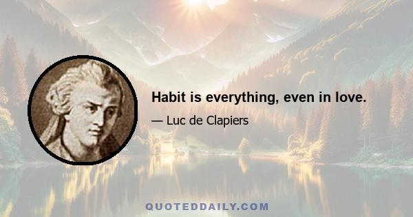 Habit is everything, even in love.