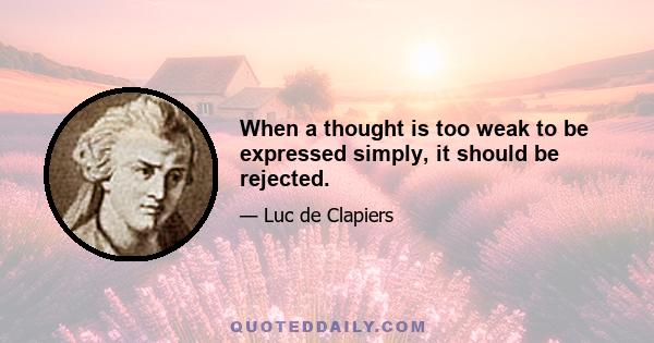 When a thought is too weak to be expressed simply, it should be rejected.