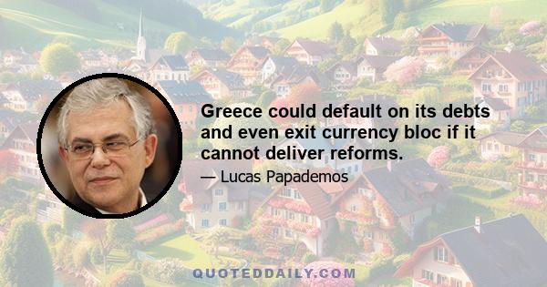 Greece could default on its debts and even exit currency bloc if it cannot deliver reforms.