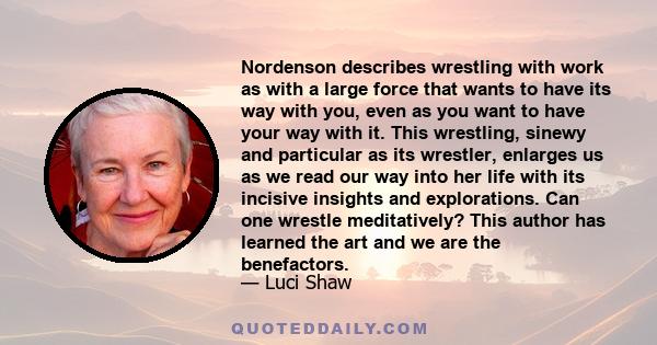 Nordenson describes wrestling with work as with a large force that wants to have its way with you, even as you want to have your way with it. This wrestling, sinewy and particular as its wrestler, enlarges us as we read 