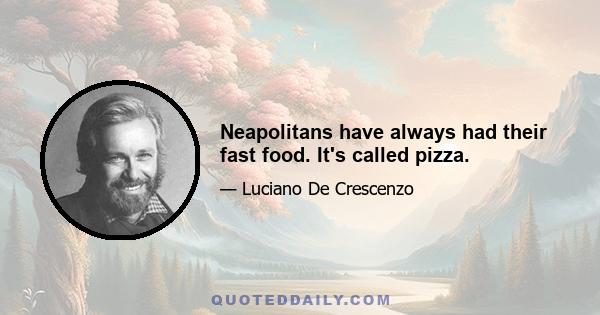 Neapolitans have always had their fast food. It's called pizza.