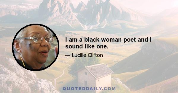 I am a black woman poet and I sound like one.