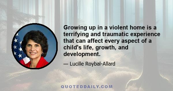 Growing up in a violent home is a terrifying and traumatic experience that can affect every aspect of a child's life, growth, and development.