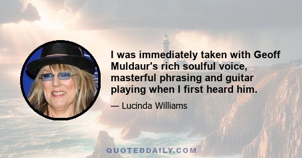 I was immediately taken with Geoff Muldaur's rich soulful voice, masterful phrasing and guitar playing when I first heard him.