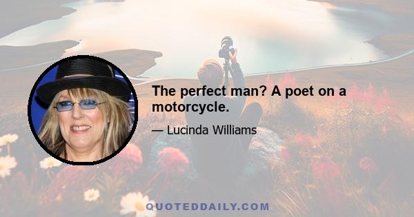 The perfect man? A poet on a motorcycle.