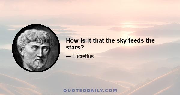 How is it that the sky feeds the stars?