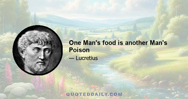 One Man's food is another Man's Poison