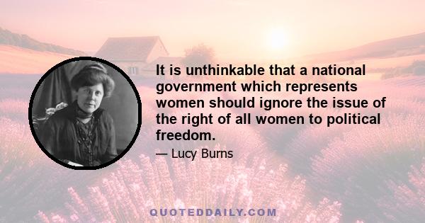 It is unthinkable that a national government which represents women should ignore the issue of the right of all women to political freedom.