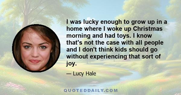 I was lucky enough to grow up in a home where I woke up Christmas morning and had toys. I know that's not the case with all people and I don't think kids should go without experiencing that sort of joy.