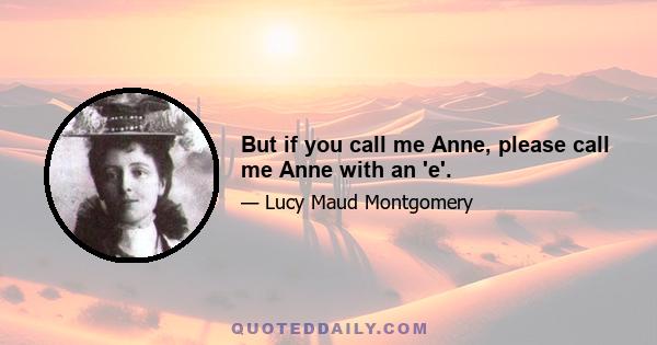 But if you call me Anne, please call me Anne with an 'e'.