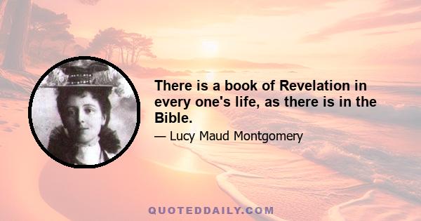 There is a book of Revelation in every one's life, as there is in the Bible.