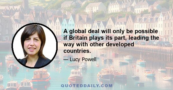 A global deal will only be possible if Britain plays its part, leading the way with other developed countries.