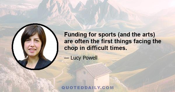 Funding for sports (and the arts) are often the first things facing the chop in difficult times.