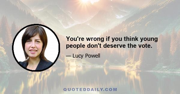 You're wrong if you think young people don't deserve the vote.