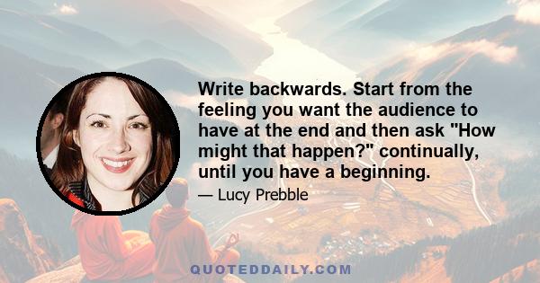 Write backwards. Start from the feeling you want the audience to have at the end and then ask How might that happen? continually, until you have a beginning.