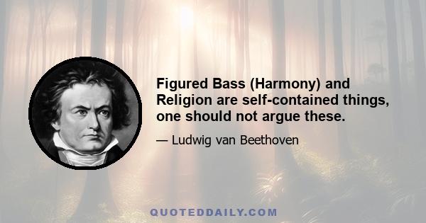 Figured Bass (Harmony) and Religion are self-contained things, one should not argue these.