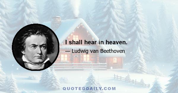 I shall hear in heaven.