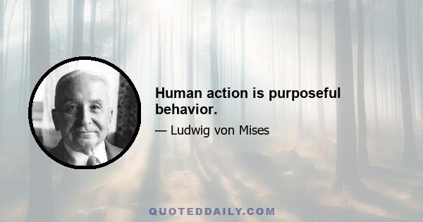 Human action is purposeful behavior.