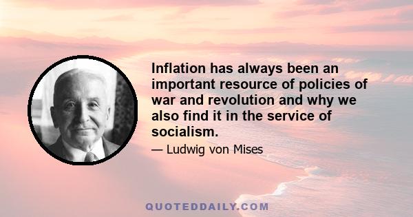 Inflation has always been an important resource of policies of war and revolution and why we also find it in the service of socialism.