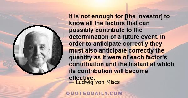 It is not enough for [the investor] to know all the factors that can possibly contribute to the determination of a future event. In order to anticipate correctly they must also anticipate correctly the quantity as it