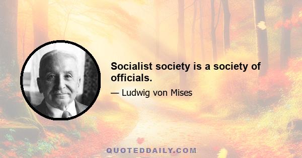 Socialist society is a society of officials.