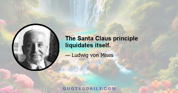 The Santa Claus principle liquidates itself.