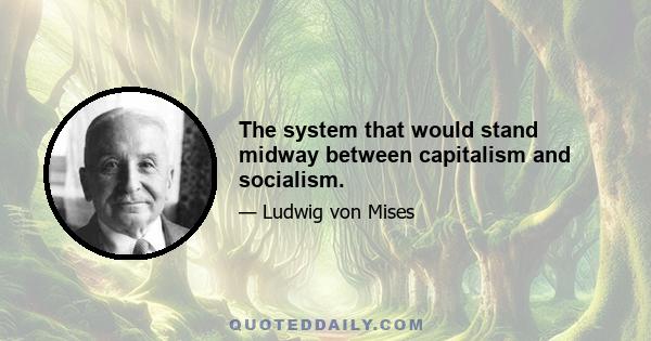 The system that would stand midway between capitalism and socialism.