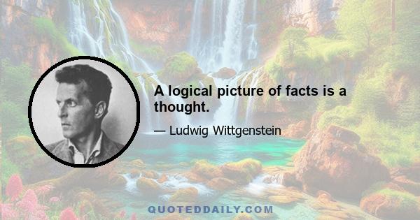 A logical picture of facts is a thought.