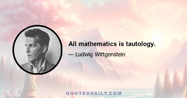 All mathematics is tautology.