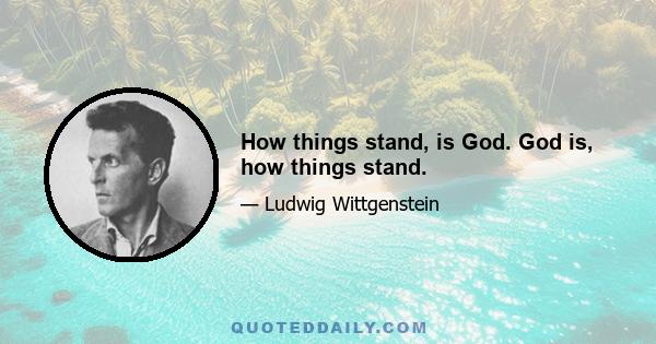 How things stand, is God. God is, how things stand.